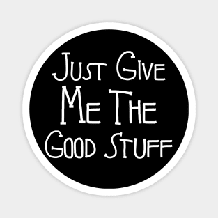 Just Give Me The Good Stuff: Unpacking a Modern Culture on a Dark Background Magnet